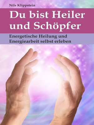 cover image of Du bist Heiler und Schöpfer. Energetische Heilung und Energiearbeit selbst erleben